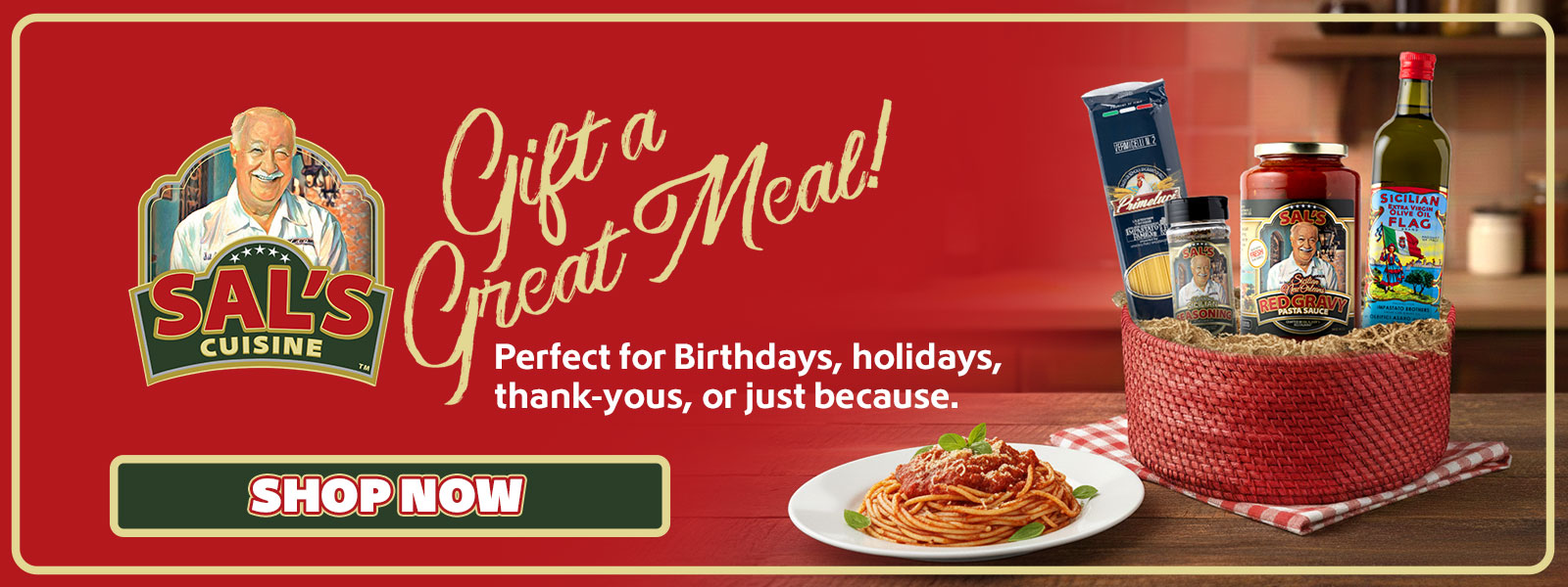 Promotional image of a gift basket with Sal's Cuisine branding, Which says" Gift a Great Meal! Perfect for Birthdsays,holidays thank-yous, or just because. It features a plate of spaghetti and red basket with various Sal's products.
